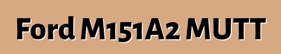 Ford M151A2 MUTT