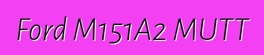 Ford M151A2 MUTT