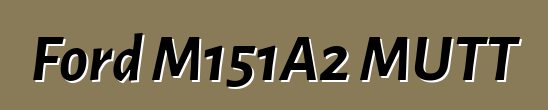 Ford M151A2 MUTT