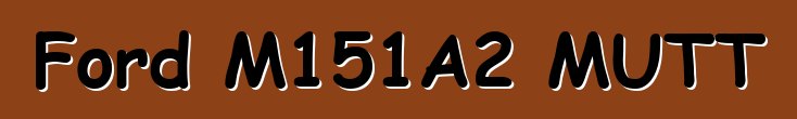 Ford M151A2 MUTT