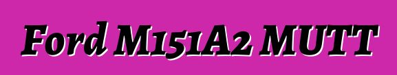 Ford M151A2 MUTT