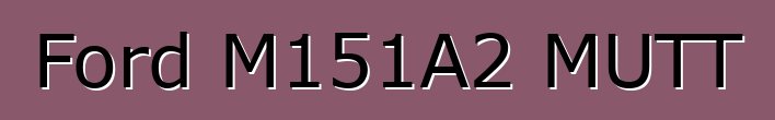 Ford M151A2 MUTT