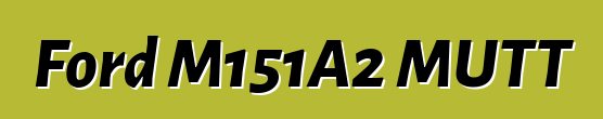 Ford M151A2 MUTT