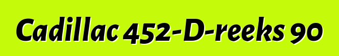 Cadillac 452-D-reeks 90