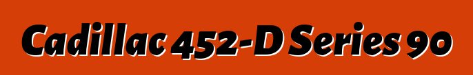 Cadillac 452-D Series 90