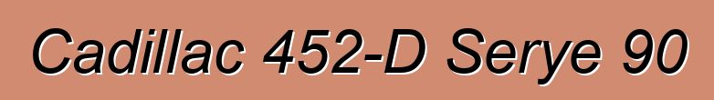 Cadillac 452-D Serye 90