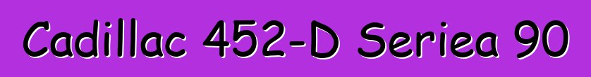 Cadillac 452-D Seriea 90