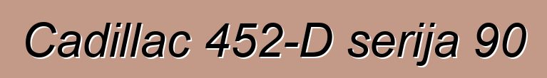 Cadillac 452-D serija 90
