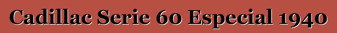 Cadillac Serie 60 Especial 1940