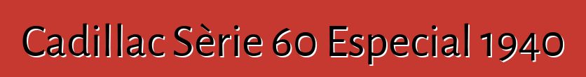 Cadillac Sèrie 60 Especial 1940