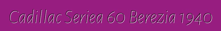 Cadillac Seriea 60 Berezia 1940