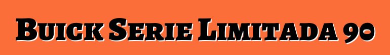 Buick Serie Limitada 90
