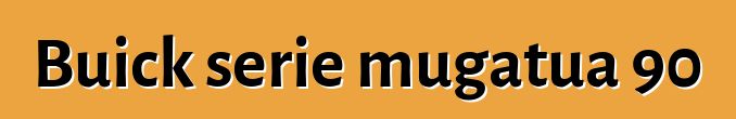 Buick serie mugatua 90
