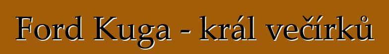 Ford Kuga - král večírků