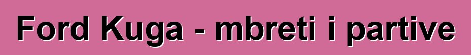 Ford Kuga - mbreti i partive