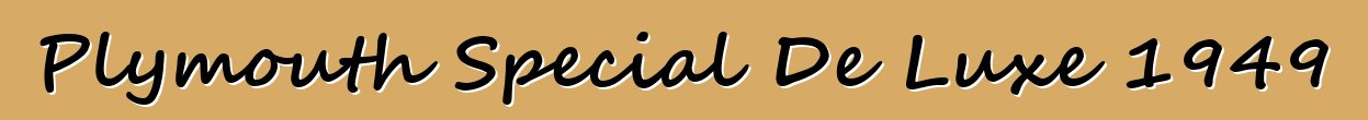 Plymouth Special De Luxe 1949