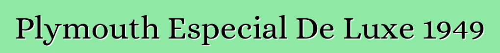 Plymouth Especial De Luxe 1949