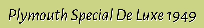 Plymouth Special De Luxe 1949