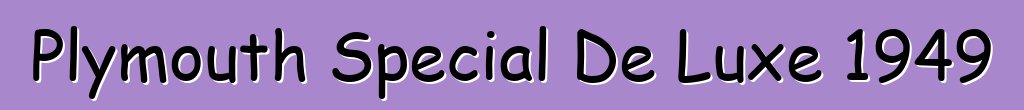 Plymouth Special De Luxe 1949