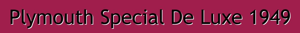 Plymouth Special De Luxe 1949