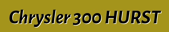Chrysler 300 HURST