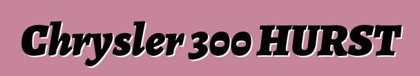 Chrysler 300 HURST
