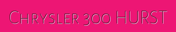 Chrysler 300 HURST