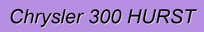 Chrysler 300 HURST