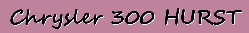 Chrysler 300 HURST