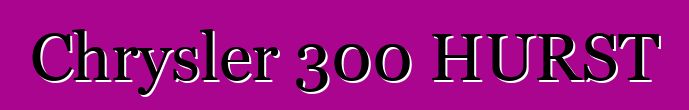 Chrysler 300 HURST
