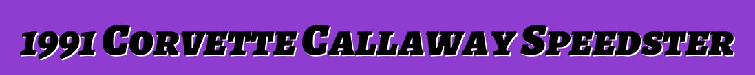 1991 Corvette Callaway Speedster