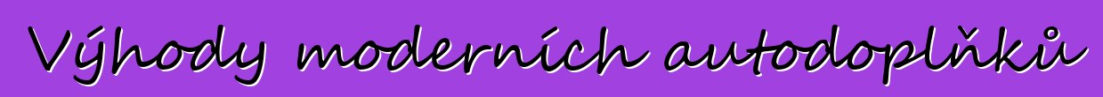 Výhody moderních autodoplňků