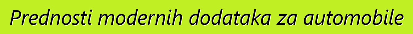 Prednosti modernih dodataka za automobile