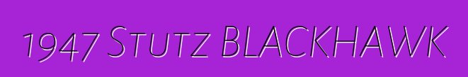 1947 Stutz BLACKHAWK