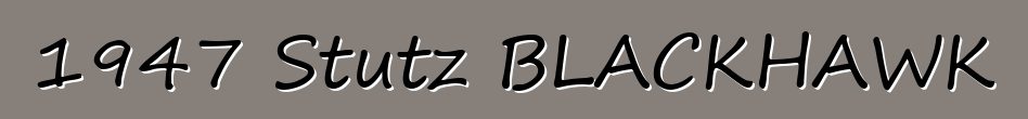 1947 Stutz BLACKHAWK