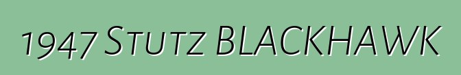 1947 Stutz BLACKHAWK