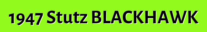1947 Stutz BLACKHAWK
