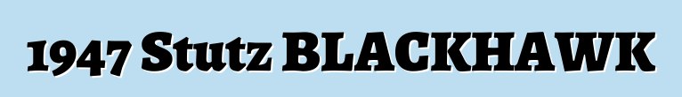1947 Stutz BLACKHAWK