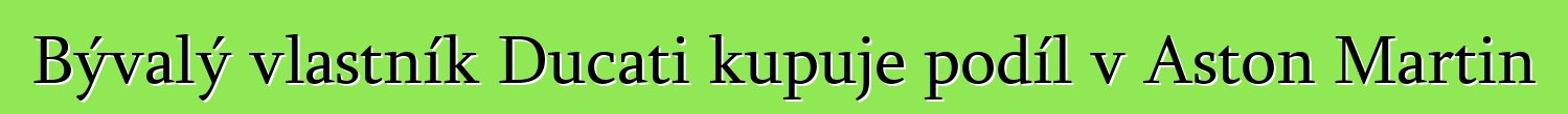 Bývalý vlastník Ducati kupuje podíl v Aston Martin