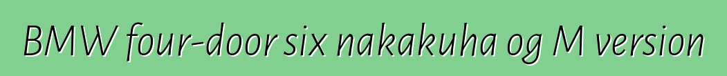 BMW four-door six nakakuha og M version