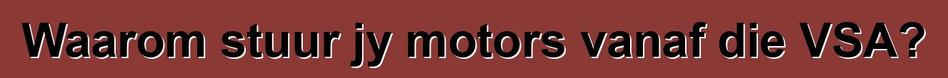 Waarom stuur jy motors vanaf die VSA?
