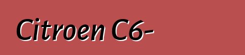 Citroen C6-ը դադարեցվել է