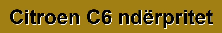 Citroen C6 ndërpritet