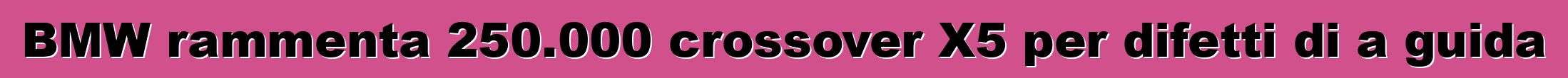 BMW rammenta 250.000 crossover X5 per difetti di a guida