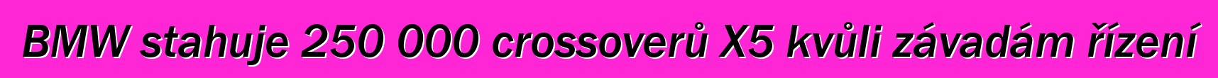 BMW stahuje 250 000 crossoverů X5 kvůli závadám řízení