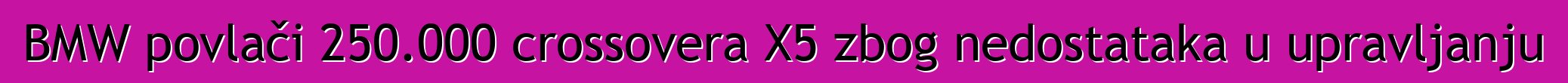 BMW povlači 250.000 crossovera X5 zbog nedostataka u upravljanju