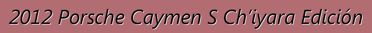 2012 Porsche Caymen S Ch’iyara Edición