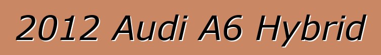 2012 Audi A6 Hybrid