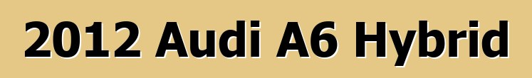 2012 Audi A6 Hybrid