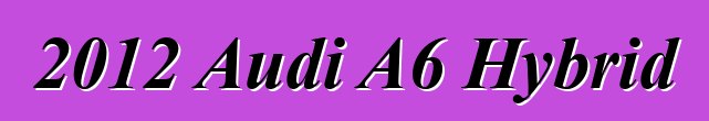 2012 Audi A6 Hybrid